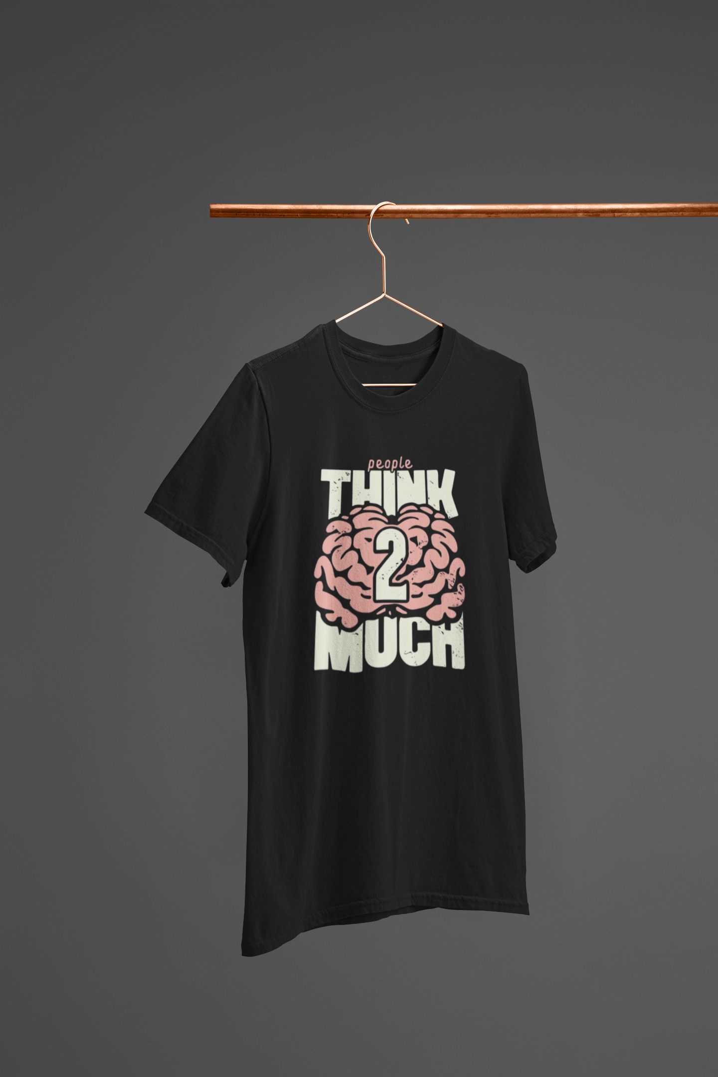 PEOPLE THINK 2 MUCH 100% Cotton T-Shirt